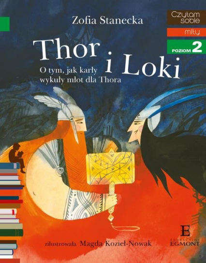 Thor i Loki Czytam sobie Poziom 2 O tym, jak karły wykuły młot dla Thora - Zofia Stanecka | okładka