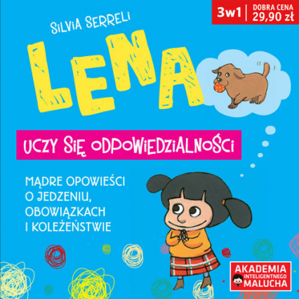Lena uczy się odpowiedzialności Mądre opowieści o jedzeniu, obowiązkach i koleżeństwie 3 w 1 - Silvia Serreli | okładka