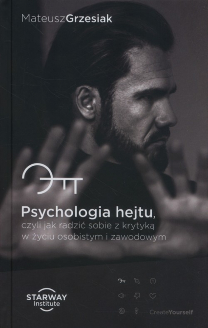Psychologia hejtu Czyli jak radzić sobie z krytyką w życiu osobistym i zawodowym - Mateusz  Grzesiak | okładka