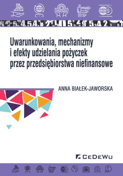 Uwarunkowania, mechanizmy i efekty udzielania pożyczek przez przedsiębiorstwa niefinansowe - Anna Białek-Jaworska | okładka