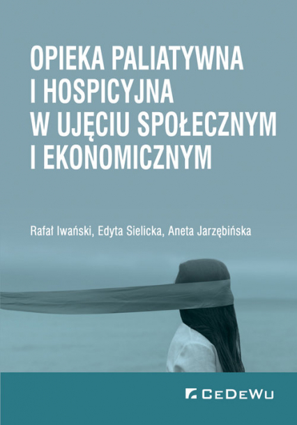Opieka paliatywna i hospicyjna w ujęciu społecznym i ekonomicznym - Jarzębińska Aneta, Sielicka Edyta | okładka