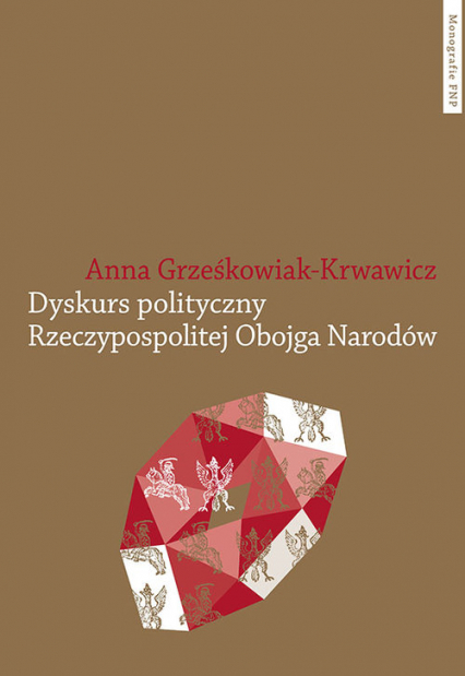 Dyskurs polityczny Rzeczypospolitej Obojga Narodów - Anna Grześkowiak-Krwawicz | okładka