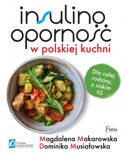Insulinooporność w polskiej kuchni Dla całej rodziny, z niskim IG - Musiałowska Dominika, Makarowska Magdalena | okładka