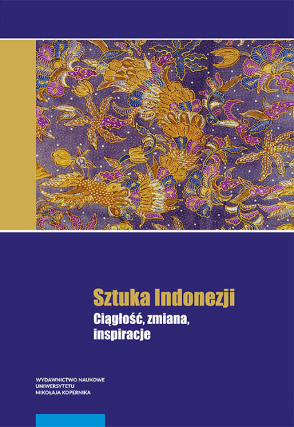 Sztuka Indonezji Ciągłość, zmiana, inspiracje - | okładka