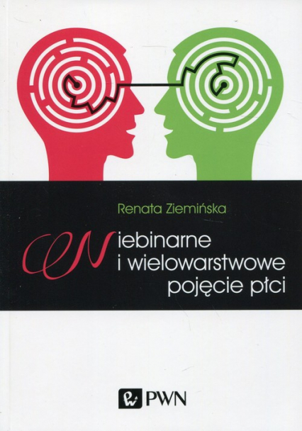 Niebinarne i wielowarstwowe pojęcie płci - Renata Ziemińska | okładka