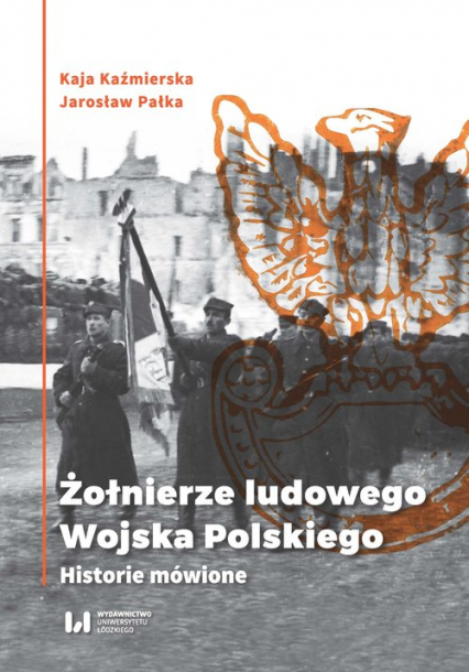 Żołnierze ludowego Wojska Polskiego Historie mówione - Kaźmierska Kaja, Pałka Jarosław | okładka