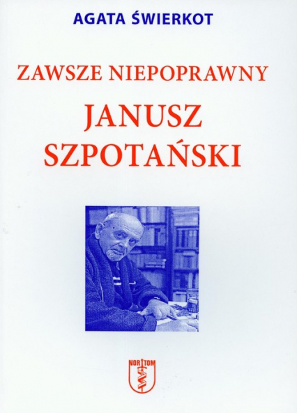 Zawsze niepoprawny Janusz Szpotański - Agata Świerkot | okładka