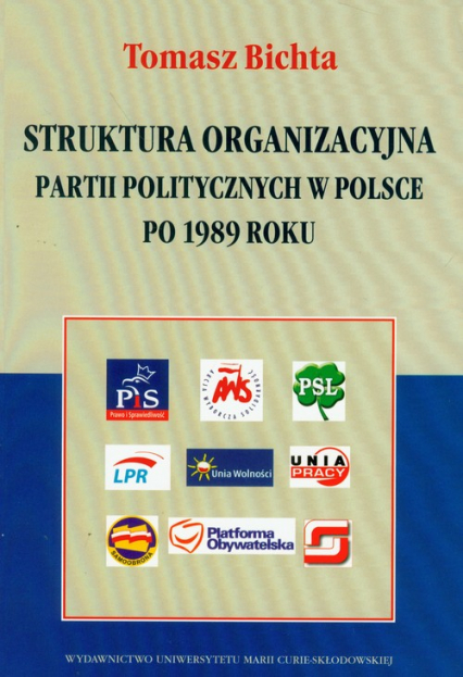 Struktura organizacyjna partii politycznych w Polsce po 1989 roku - Tomasz Bichta | okładka