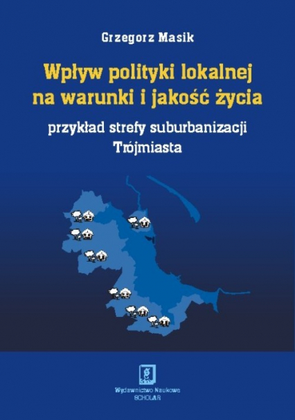 Wpływ polityki lokalnej na warunki i jakość życia - Grzegorz Masik | okładka