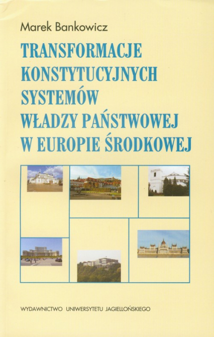 Transformacje konstytucyjnych systemów władzy państwowej w Europie Środkowej - Bankowicz Marek | okładka