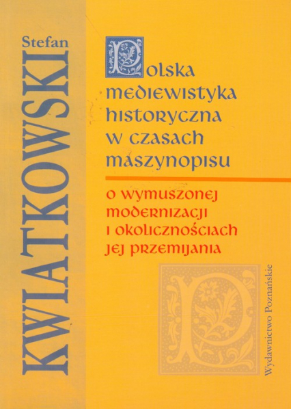 Polska mediewistyka historyczna w czasach maszynopisu - Kwiatkowski Stefan M. | okładka