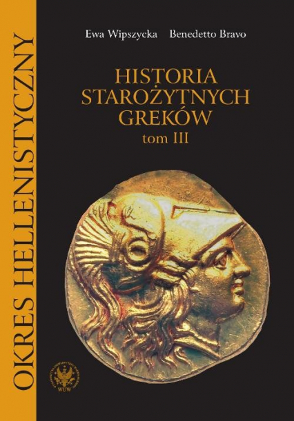 Historia starożytnych Greków Tom 3 Okres hellenistyczny - Bravo Benedetto, Wipszycka Ewa | okładka