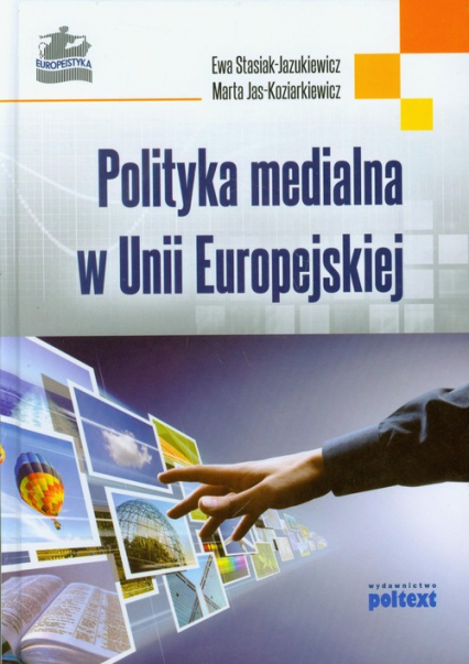 Polityka medialna w Unii Europejskiej - Ewa Stasiak-Jazukiewicz, Marta Jas-Koziarkiewicz | okładka