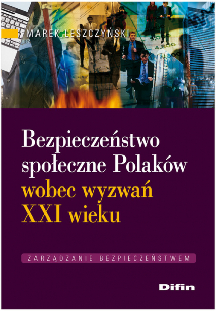 Bezpieczeństwo społeczne Polaków wobec wyzwań XXI wieku - Leszczyński Marek | okładka