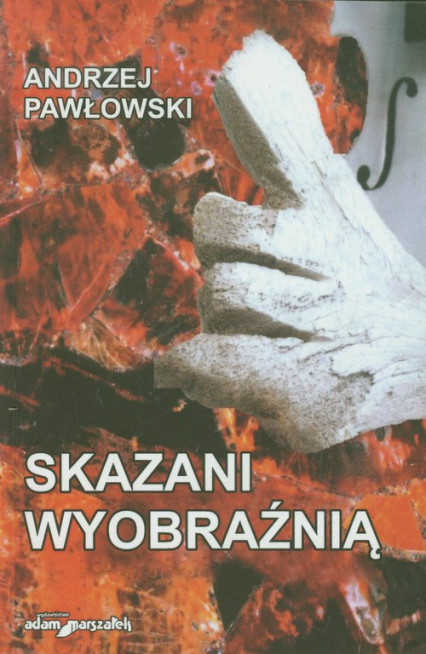 Skazani wyobraźnią - Andrzej Pawłowski | okładka