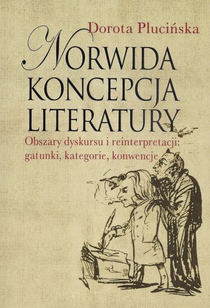 Norwida koncepcja literatury Obszary dyskursu i reinterpretacji: gatunki, kategorie, konwencje - Dorota Plucińska | okładka