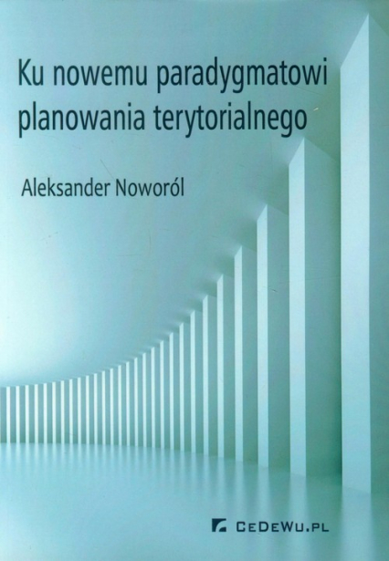 Ku nowemu paradygmatowi planowania terytorialnego - Aleksander Noworól | okładka