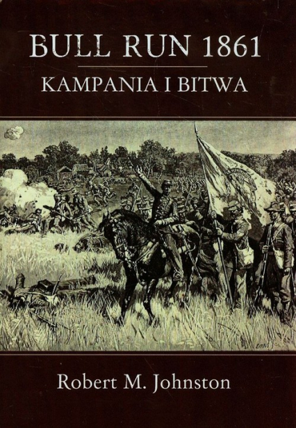 Bull Run 1861 Kampania i bitwa - Johnston Robert M. | okładka