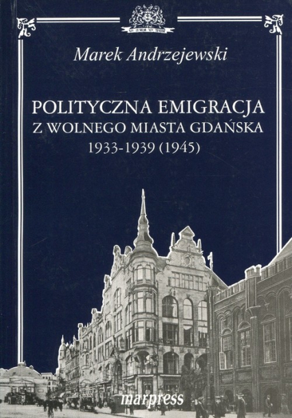 Polityczna emigracja z wolnego miasta Gdańska 1933-1939 (1945) - Andrzejewski Marek | okładka