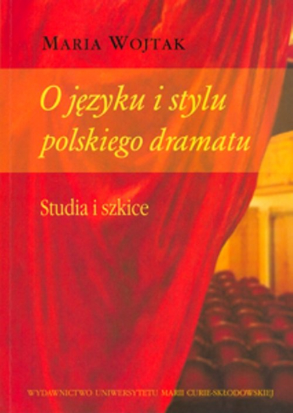 O języku i stylu polskiego dramatu Studia i szkice - Maria Wojtak | okładka