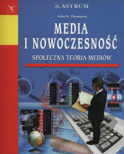 Media i nowoczesność Społeczna teoria mediów - Thompson John B. | okładka