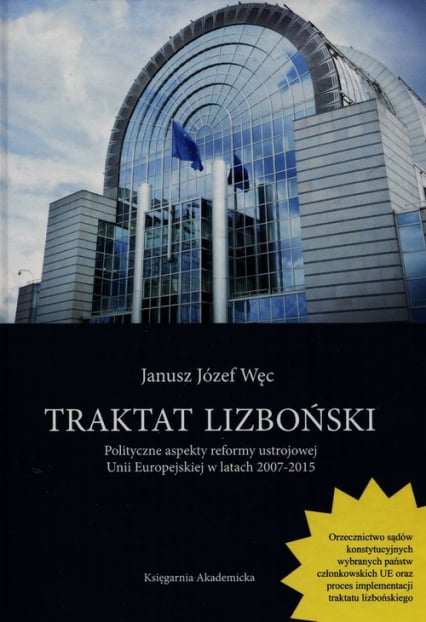 Traktat lizboński Polityczne aspekty reformy ustrojowej Unii Europejskiej w latach 2007-2015 - Węc Józef Janusz | okładka