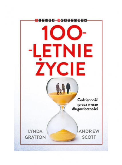 100-letnie życie Codzienność i praca w erze długowieczności - Andrew J Scott, Lynda Gratton | okładka