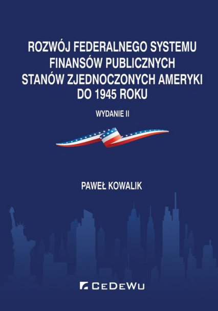 Rozwój federalnego systemu finansów publicznych Stanów Zjednoczonych Ameryki do 1945 roku - Kowalik Paweł | okładka