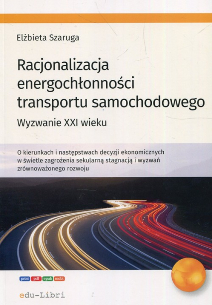Racjonalizacja energochłonności transportu samochodowego Wyzwanie XXI wieku - Elżbieta Szaruga | okładka