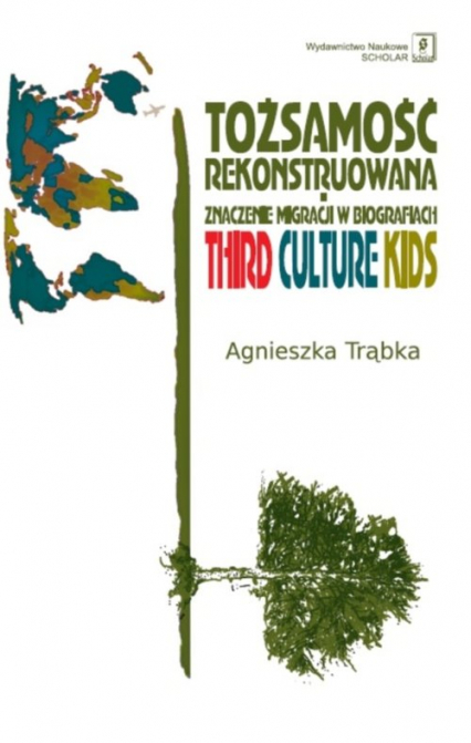 Tożsamość rekonstruowana Znaczenie migracji w biografiach. Third Culture Kids - Agnieszka Trąbka | okładka
