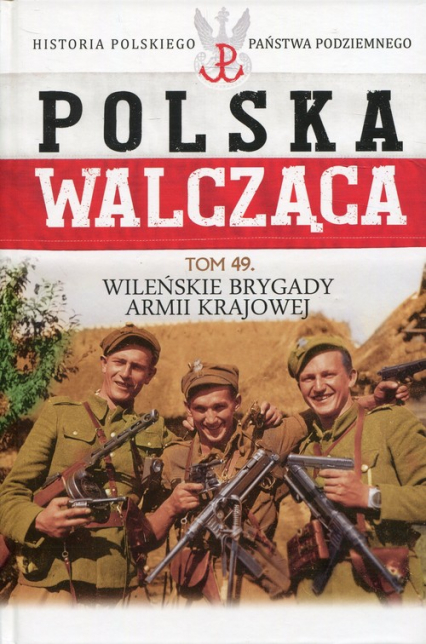 Polska Walcząca Tom 49 Wileńskie Brygady Armii Krajowej -  | okładka