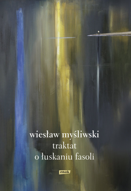 Traktat o łuskaniu fasoli - Wiesław Myśliwski | okładka
