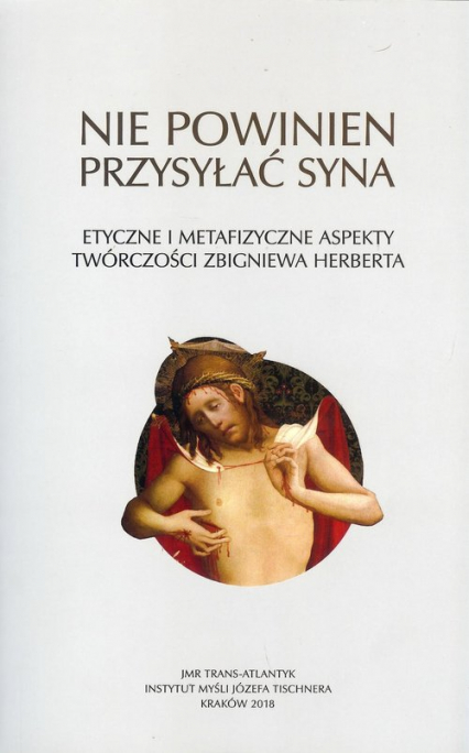 Nie powinien przysyłać syna Etyczne i metafizyczne aspekty twórczości Zbigniewa Herberta - | okładka