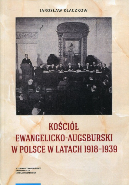Kościół Ewangelicko-Augsburski w Polsce w latach 1918-1939 - Jarosław Kłaczkow | okładka