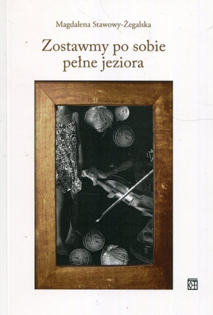 Zostawmy po sobie pełne jeziora - Magdalena Stawowy-Żegalska | okładka