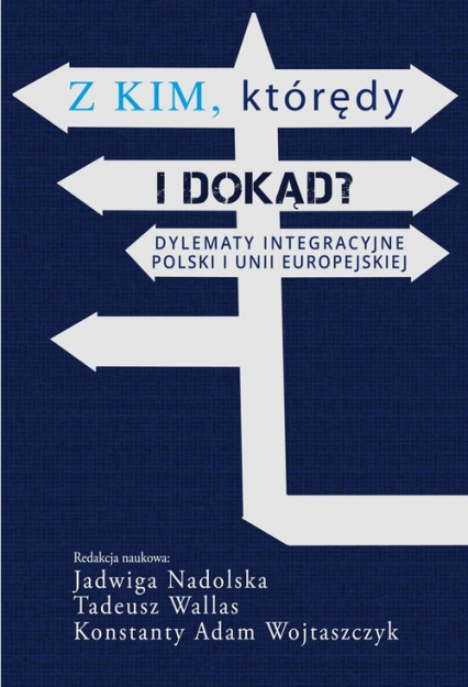 Z kim którędy i dokąd? Dylematy integracyjne Polski i Unii Europejskiej - | okładka