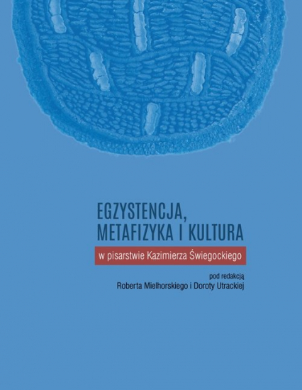 Egzystencja, metafizyka i kultura w pisarstwie Kazimierza Świegockiego - | okładka