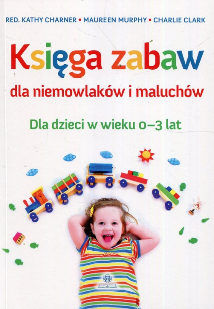 Księga zabaw dla niemowlaków i maluchów Dla dzieci w wieku 0-3 lat -  | okładka