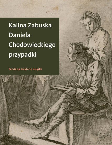 Daniela Chodowieckiego przypadki Rzecz o artyście spełnionym z Gdańskiem i Berlinem w tle - Kalina Zabuska | okładka