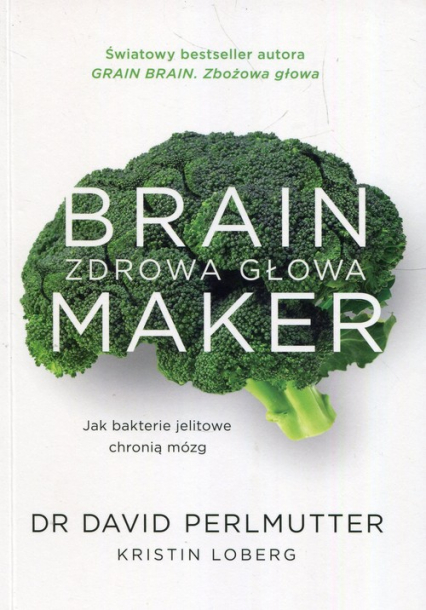 Brain Maker Zdrowa głowa Jak baterie jelitowe chronią mózg - David Perlmutter, Loberg Kristin | okładka