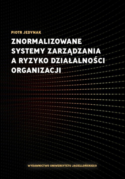 Znormalizowane systemy zarządzania a ryzyko działalności organizacji - Jedynak Piotr | okładka