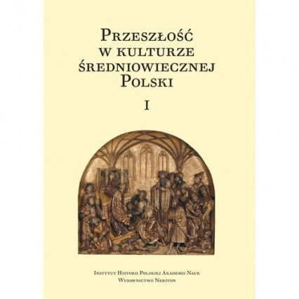 Przeszłość w kulturze średniowiecznej Polski Tom 1 i 2 - | okładka