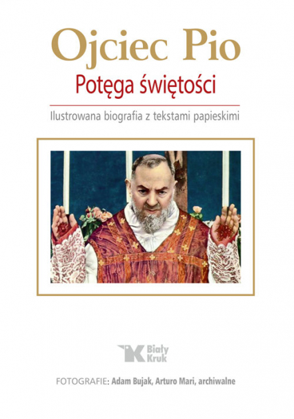Ojciec Pio Potęga świętości Ilustrowana biografia z tekstami papieskimi - Osuchowa Anna, Zinkiewicz Maciej | okładka
