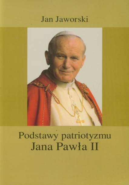 Podstawy patriotyzmu Jana Pawła II - Jan Jaworski | okładka