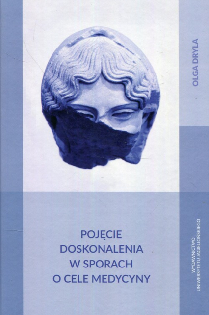 Pojęcie doskonalenia w sporach o cele medycyny - Olga Dryla | okładka