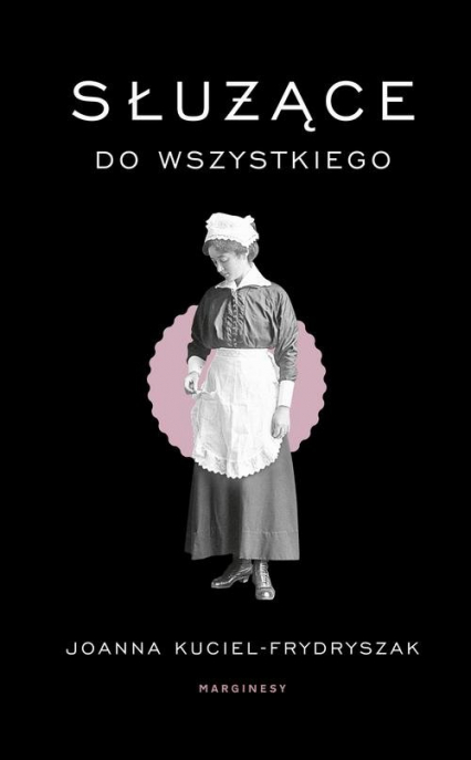 Służące do wszystkiego - Joanna Kuciel-Frydryszak | okładka