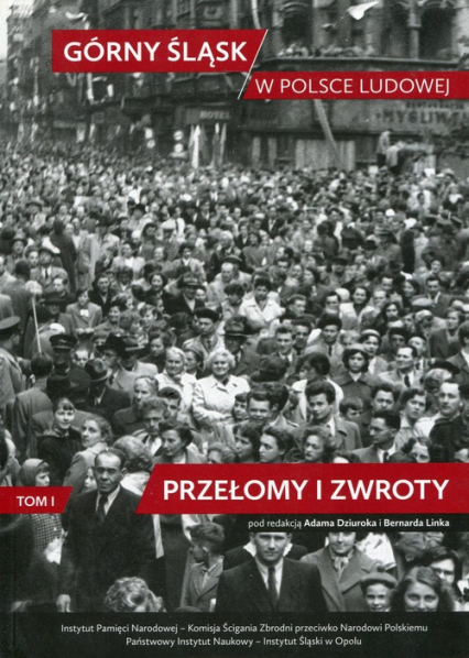 Górny Śląsk w Polsce Ludowej Tom 1 Przełomy i zwroty -  | okładka