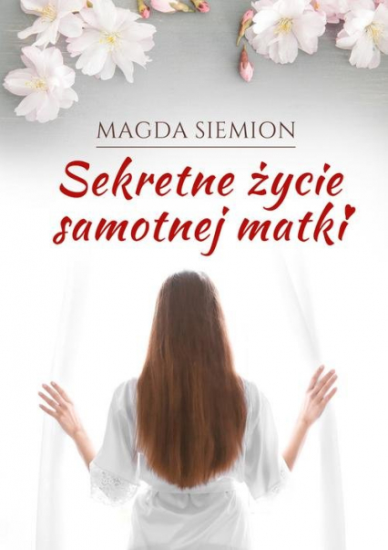 Sekretne życie samotnej matki - Magda Siemion | okładka
