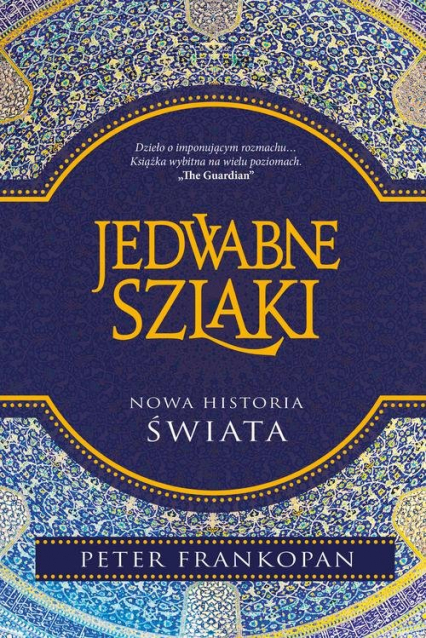 Jedwabne szlaki Nowa historia świata - Peter Frankopan | okładka