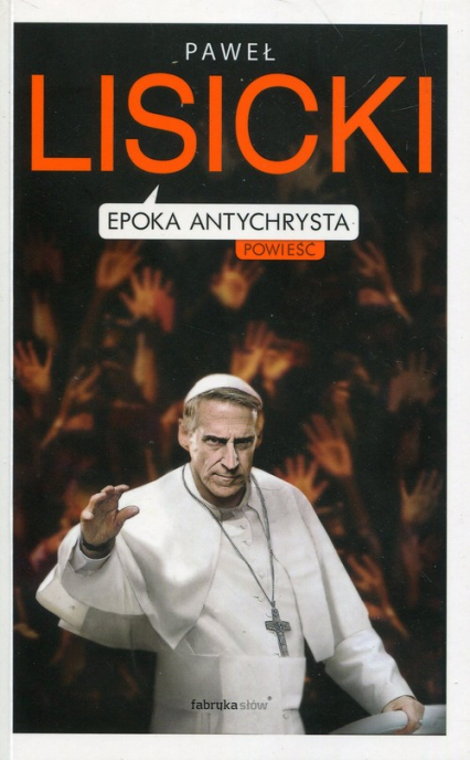 Epoka Antychrysta Powiastka apokaliptyczna o czasach ostatecznych - Paweł Lisicki | okładka
